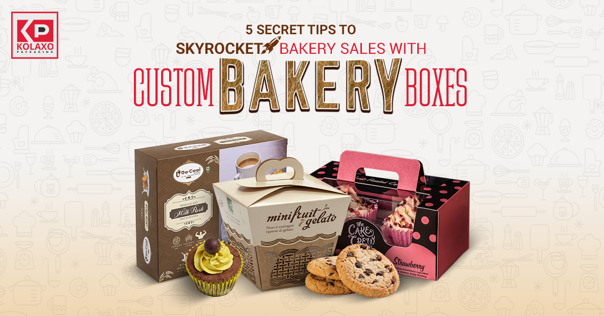 5 Secret Tips to Skyrocket Bakery Sales with Custom Bakery Boxes