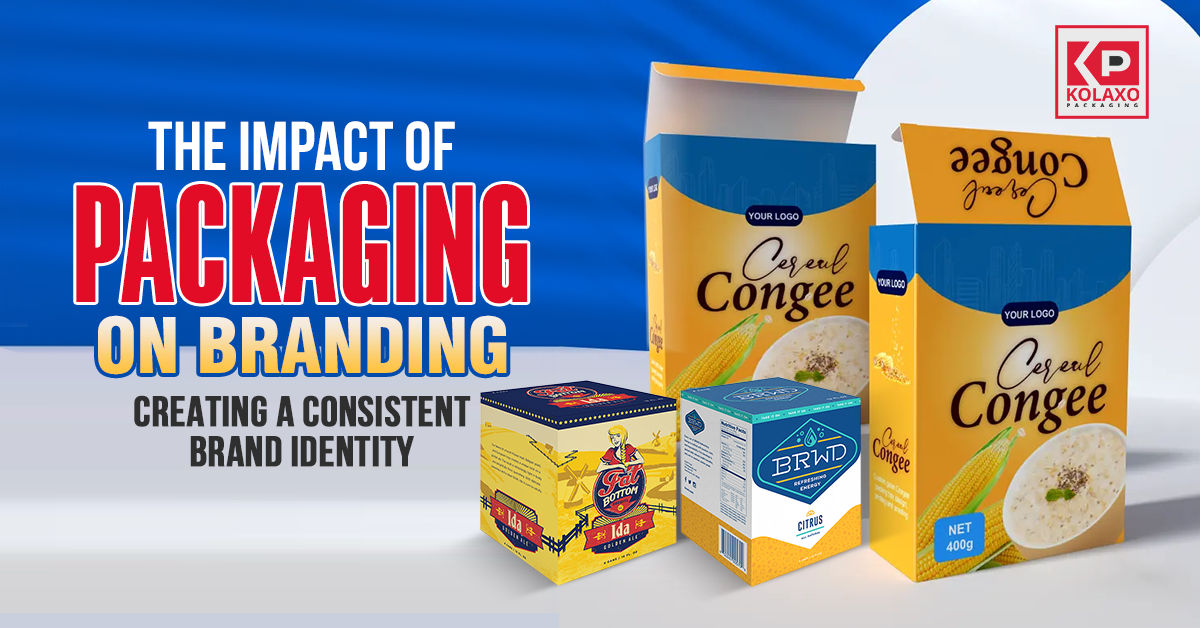 The Impact of Packaging on Branding: Creating a Consistent Brand Identity