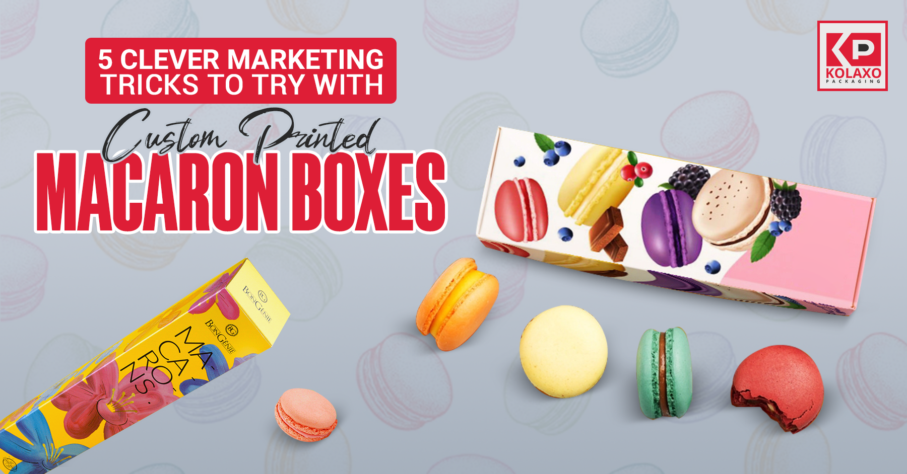 5 Clever Marketing Tricks to Try with Custom Printed Macaron Boxes